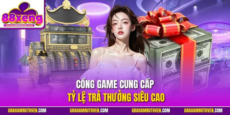 Cổng game cung cấp tỷ lệ trả thưởng siêu cao