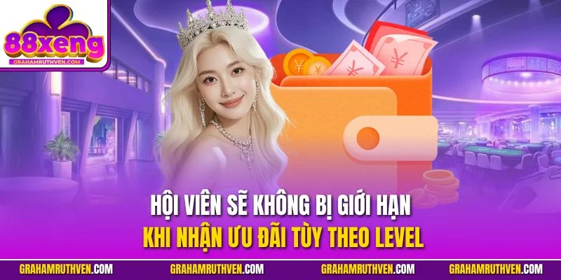 Hội viên sẽ không bị giới hạn khi nhận ưu đãi tùy theo level