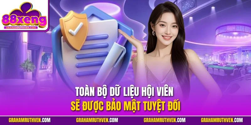 Toàn bộ dữ liệu hội viên sẽ được bảo mật tuyệt đối