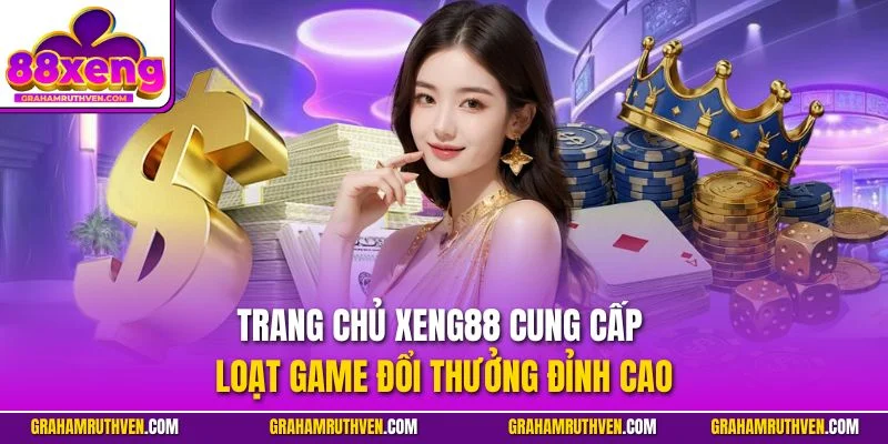 Trang chủ Xeng88 cung cấp loạt game đổi thưởng đỉnh cao